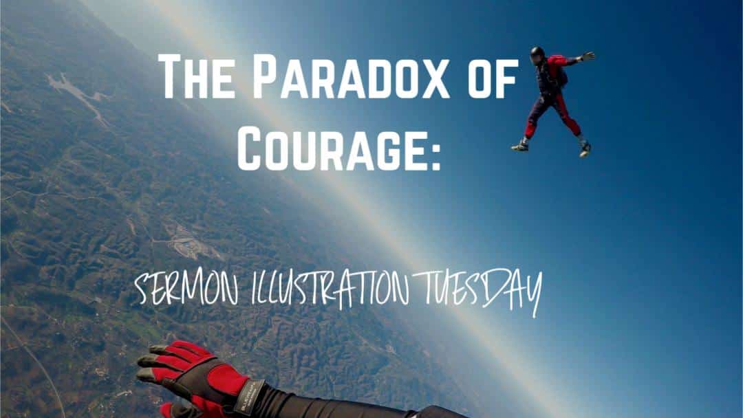 The Paradox of Courage: Sermon Illustration Tuesday
