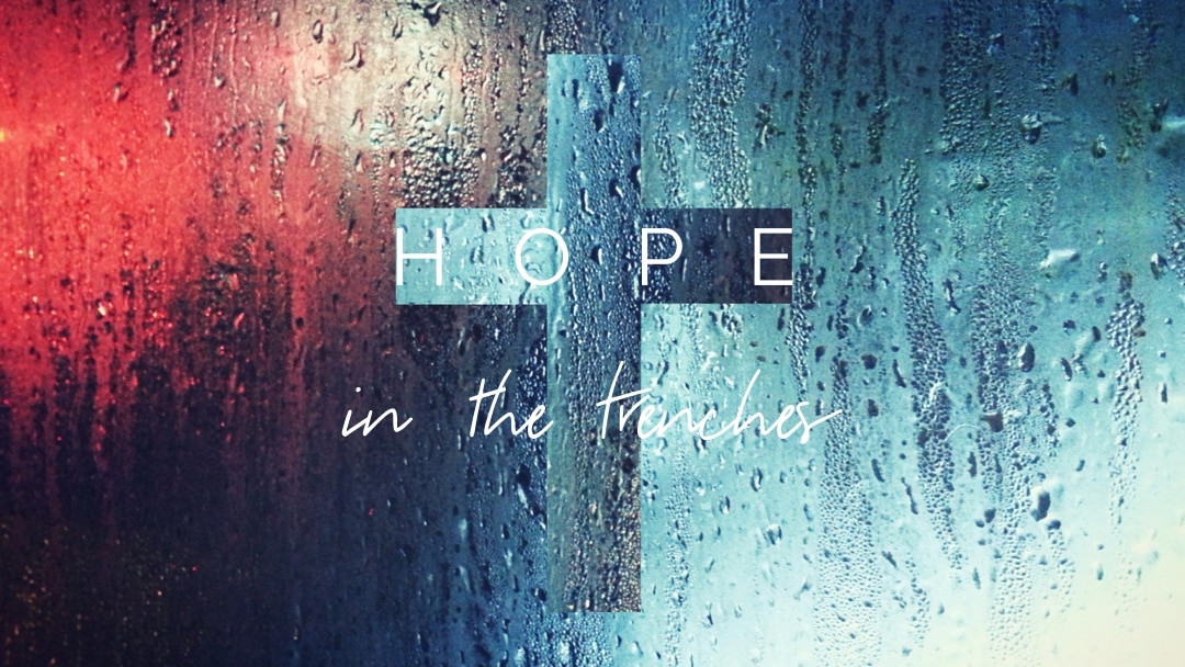 Hope in the Trenches: Thoughts From the Founder’s Desk
