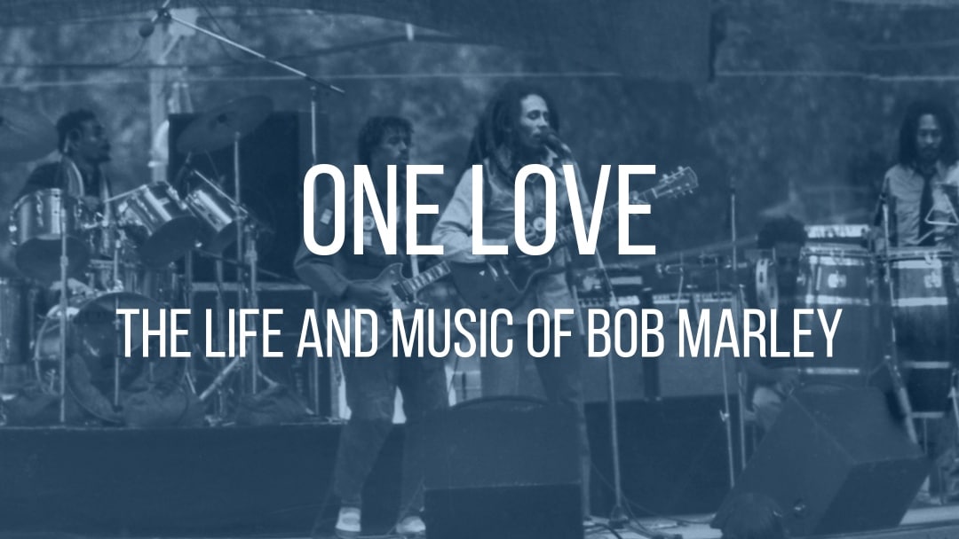 One Love — The Life and Music of Bob Marley